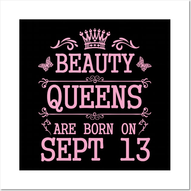 Beauty Queens Are Born On September 13 Happy Birthday To Me You Nana Mommy Aunt Sister Daughter Wall Art by Cowan79